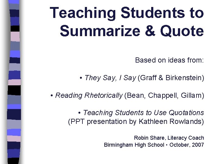 Teaching Students to Summarize & Quote Based on ideas from: • They Say, I