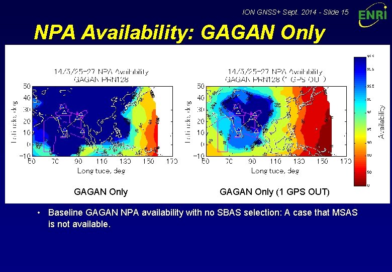 ION GNSS+ Sept. 2014 - Slide 15 NPA Availability: GAGAN Only (1 GPS OUT)