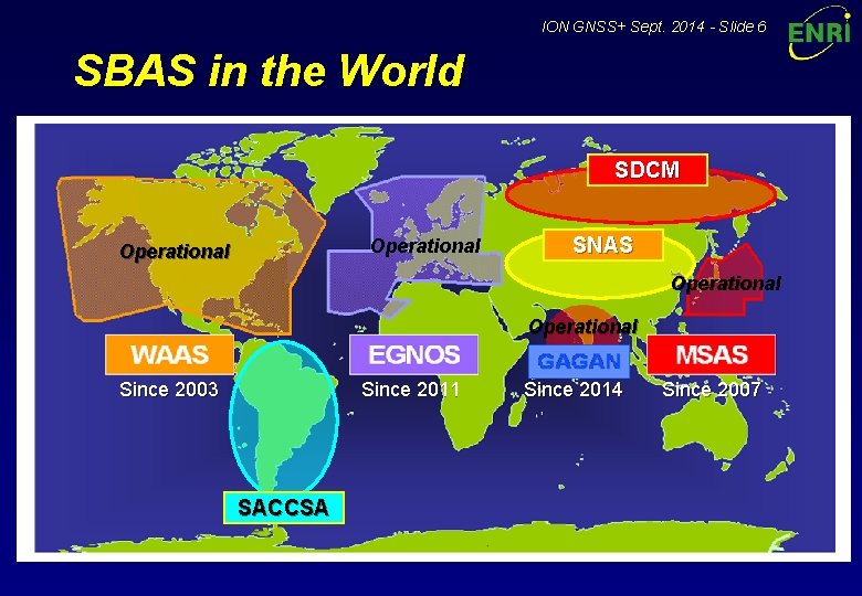 ION GNSS+ Sept. 2014 - Slide 6 SBAS in the World SDCM Operational SNAS
