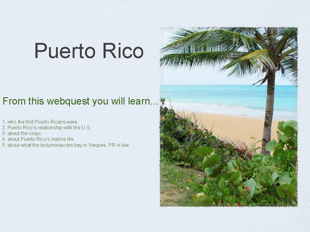 Puerto Rico From this webquest you will learn. . . 1. who the first