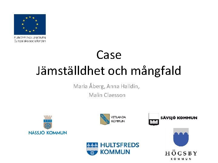Case Jämställdhet och mångfald Maria Åberg, Anna Halldin, Malin Claesson 
