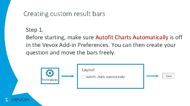 Creating custom result bars Step 1. Before starting, make sure Autofit Charts Automatically is