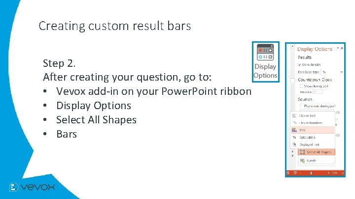 Creating custom result bars Step 2. After creating your question, go to: • Vevox