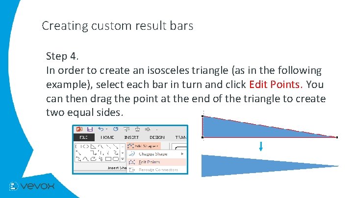 Creating custom result bars Step 4. In order to create an isosceles triangle (as