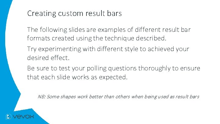 Creating custom result bars The following slides are examples of different result bar formats