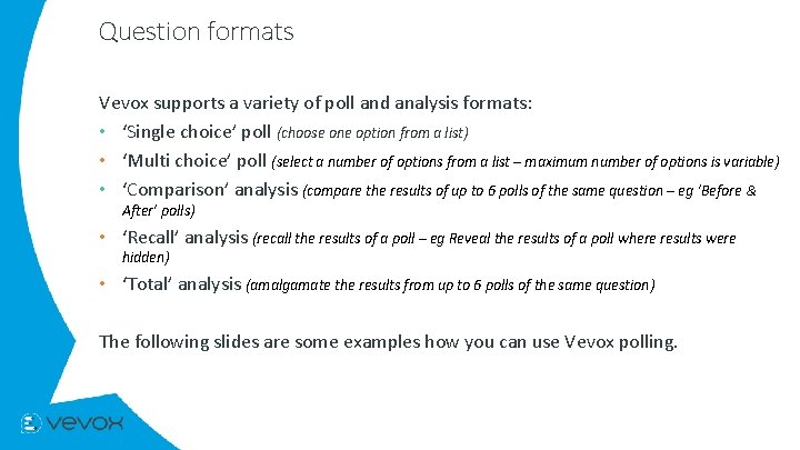 Question formats Vevox supports a variety of poll and analysis formats: • ‘Single choice’