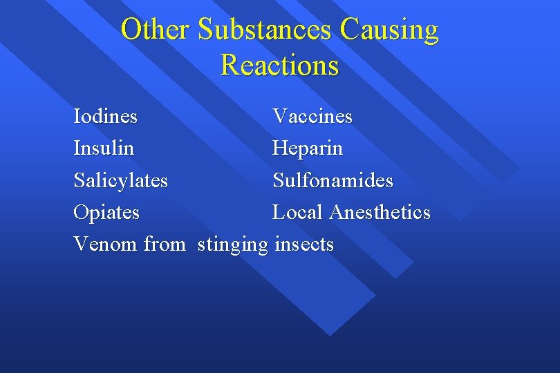 Other Substances Causing Reactions Iodines Vaccines Insulin Heparin Salicylates Sulfonamides Opiates Local Anesthetics Venom