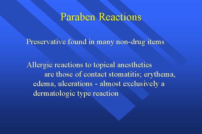 Paraben Reactions Preservative found in many non-drug items Allergic reactions to topical anesthetics are