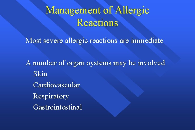 Management of Allergic Reactions Most severe allergic reactions are immediate A number of organ