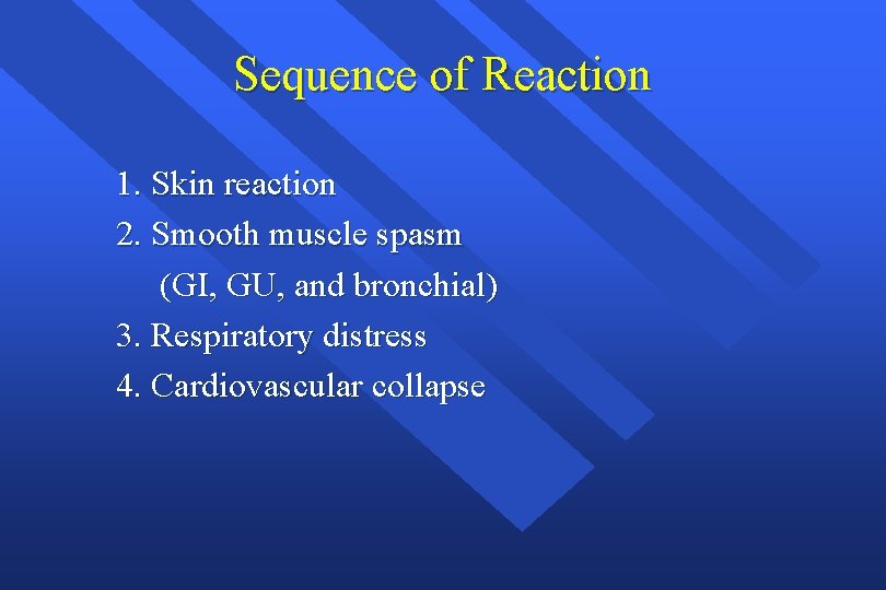 Sequence of Reaction 1. Skin reaction 2. Smooth muscle spasm (GI, GU, and bronchial)