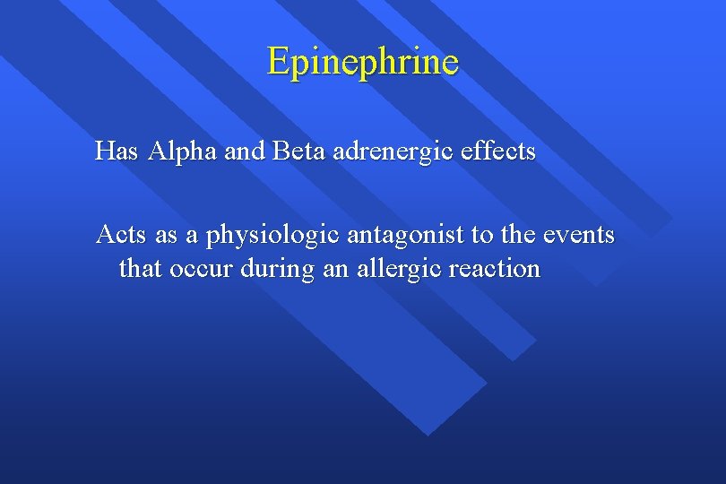 Epinephrine Has Alpha and Beta adrenergic effects Acts as a physiologic antagonist to the