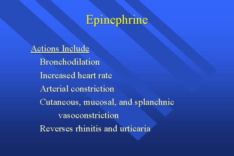 Epinephrine Actions Include Bronchodilation Increased heart rate Arterial constriction Cutaneous, mucosal, and splanchnic vasoconstriction