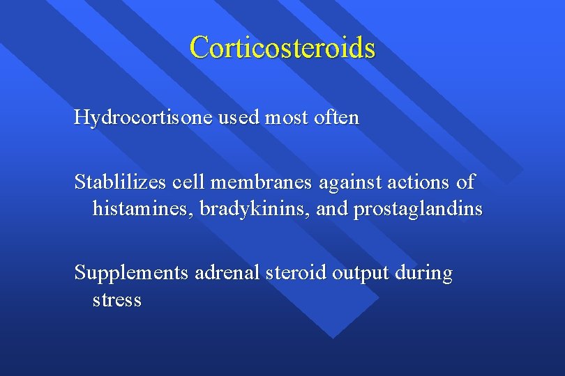Corticosteroids Hydrocortisone used most often Stablilizes cell membranes against actions of histamines, bradykinins, and