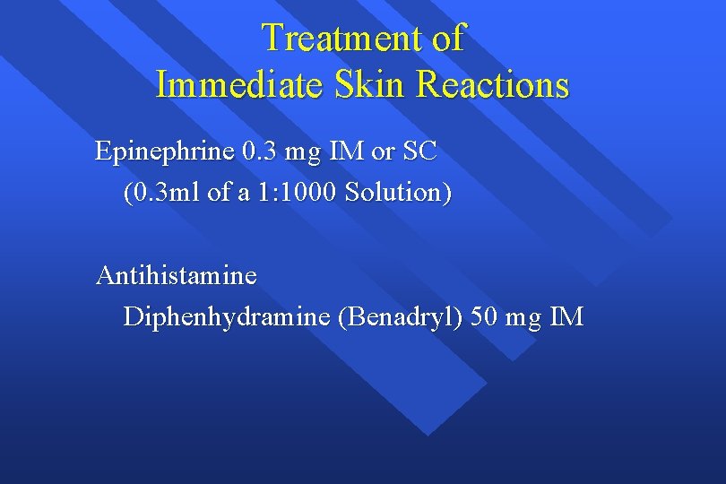 Treatment of Immediate Skin Reactions Epinephrine 0. 3 mg IM or SC (0. 3