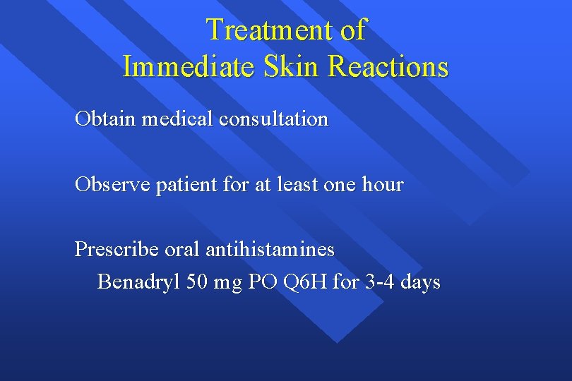 Treatment of Immediate Skin Reactions Obtain medical consultation Observe patient for at least one