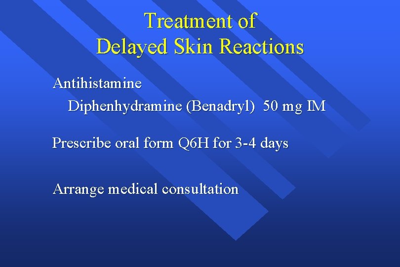 Treatment of Delayed Skin Reactions Antihistamine Diphenhydramine (Benadryl) 50 mg IM Prescribe oral form