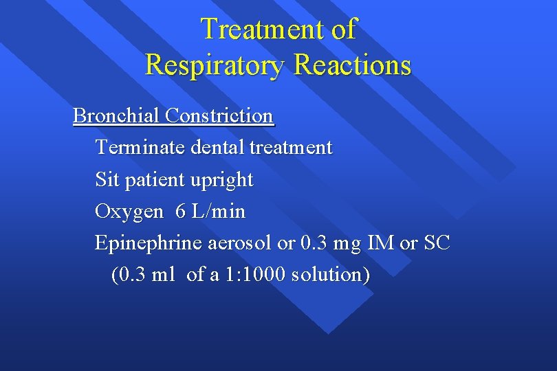 Treatment of Respiratory Reactions Bronchial Constriction Terminate dental treatment Sit patient upright Oxygen 6