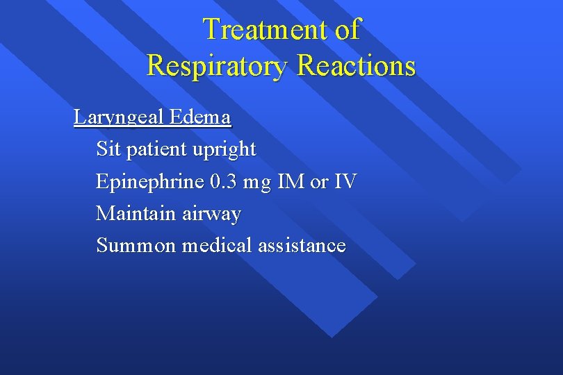 Treatment of Respiratory Reactions Laryngeal Edema Sit patient upright Epinephrine 0. 3 mg IM