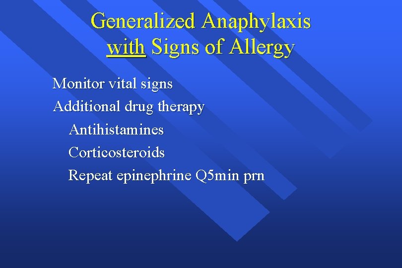 Generalized Anaphylaxis with Signs of Allergy Monitor vital signs Additional drug therapy Antihistamines Corticosteroids