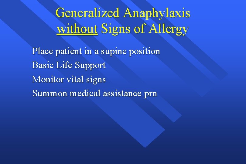 Generalized Anaphylaxis without Signs of Allergy Place patient in a supine position Basic Life