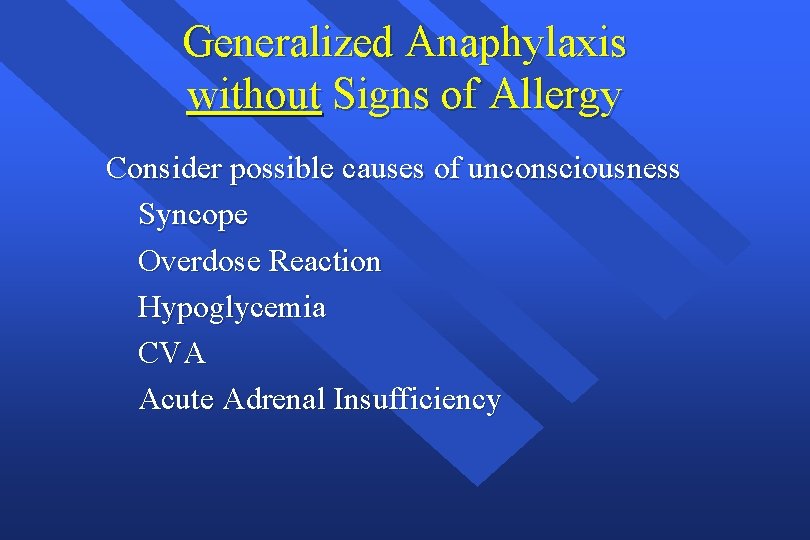 Generalized Anaphylaxis without Signs of Allergy Consider possible causes of unconsciousness Syncope Overdose Reaction