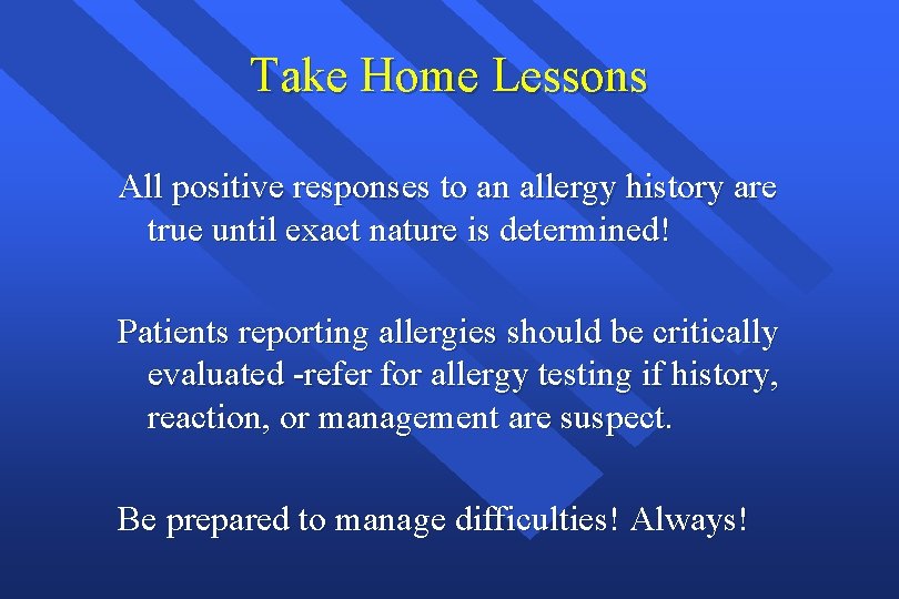 Take Home Lessons All positive responses to an allergy history are true until exact