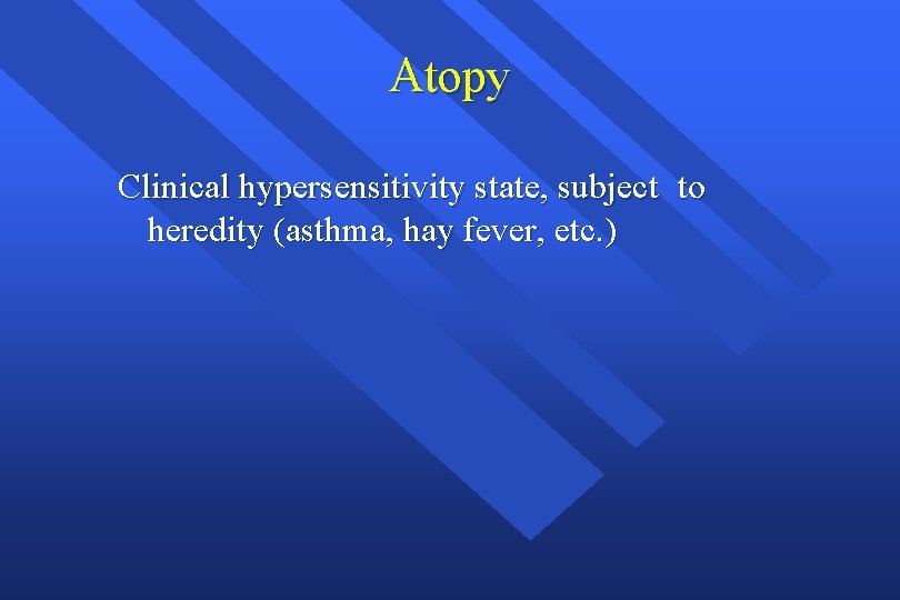 Atopy Clinical hypersensitivity state, subject to heredity (asthma, hay fever, etc. ) 