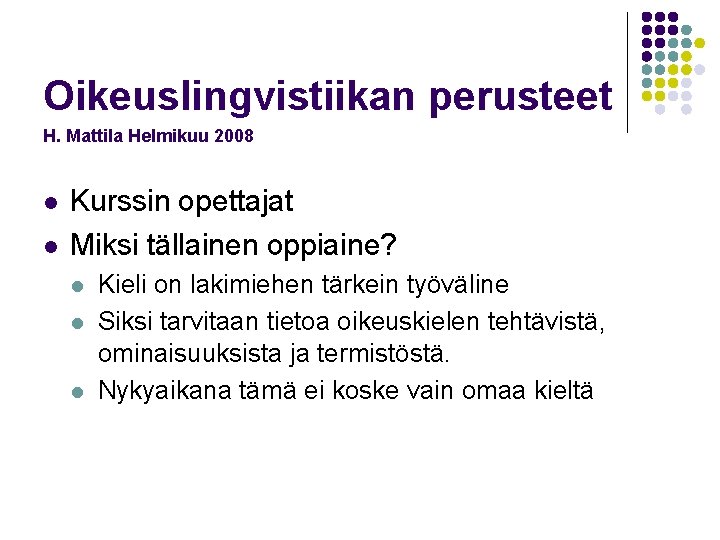 Oikeuslingvistiikan perusteet H. Mattila Helmikuu 2008 l l Kurssin opettajat Miksi tällainen oppiaine? l