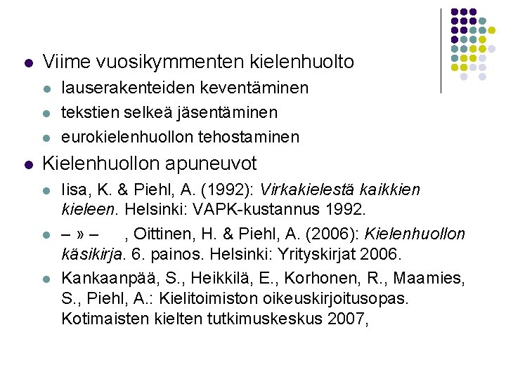 l Viime vuosikymmenten kielenhuolto l l lauserakenteiden keventäminen tekstien selkeä jäsentäminen eurokielenhuollon tehostaminen Kielenhuollon