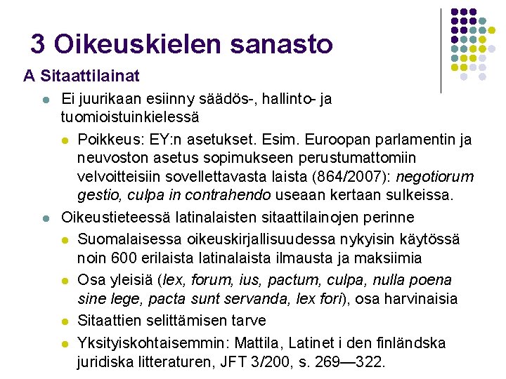 3 Oikeuskielen sanasto A Sitaattilainat l l Ei juurikaan esiinny säädös-, hallinto- ja tuomioistuinkielessä