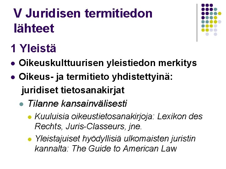 V Juridisen termitiedon lähteet 1 Yleistä l l Oikeuskulttuurisen yleistiedon merkitys Oikeus- ja termitieto