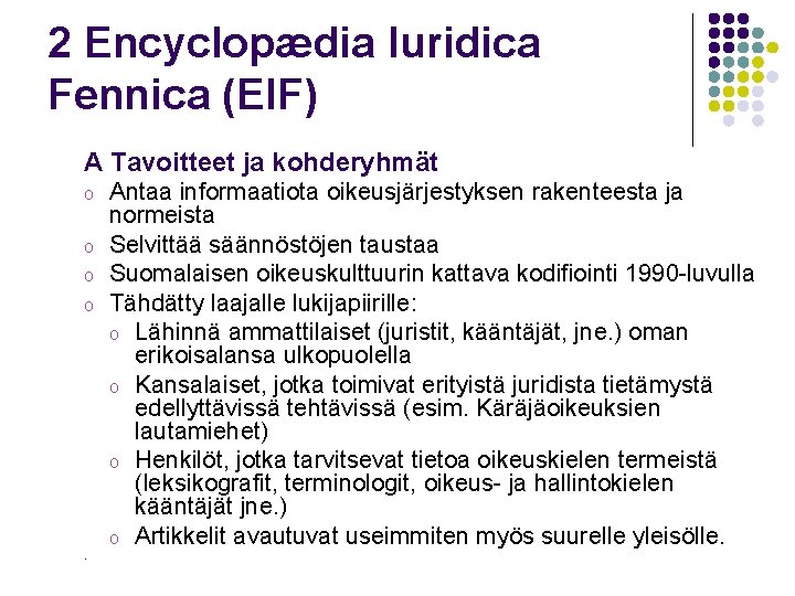 2 Encyclopædia Iuridica Fennica (EIF) A Tavoitteet ja kohderyhmät o o . Antaa informaatiota