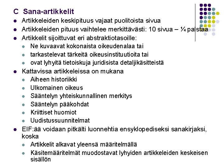 C Sana-artikkelit l l l Artikkeleiden keskipituus vajaat puolitoista sivua Artikkeleiden pituus vaihtelee merkittävästi: