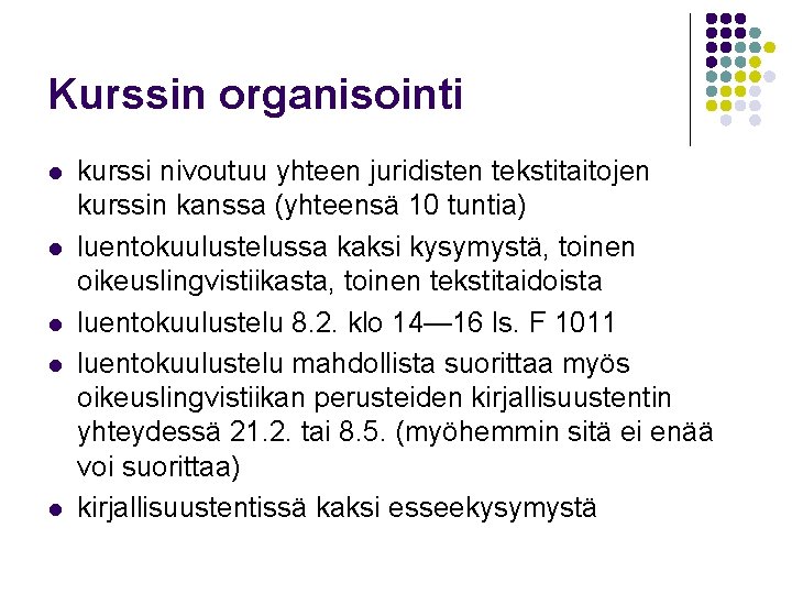 Kurssin organisointi l l l kurssi nivoutuu yhteen juridisten tekstitaitojen kurssin kanssa (yhteensä 10