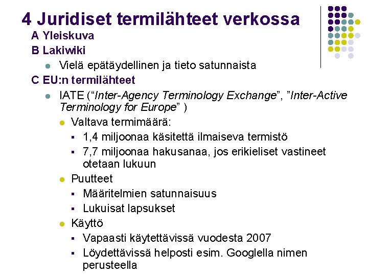 4 Juridiset termilähteet verkossa A Yleiskuva B Lakiwiki l Vielä epätäydellinen ja tieto satunnaista