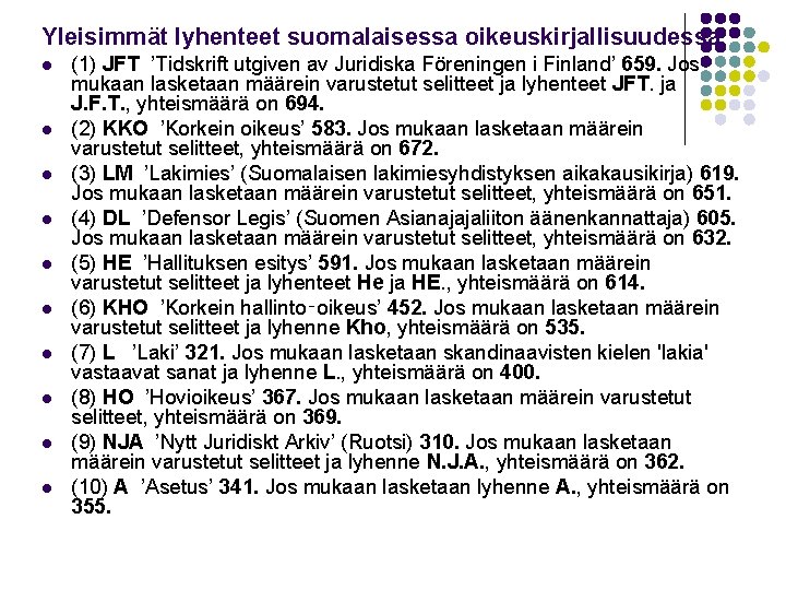 Yleisimmät lyhenteet suomalaisessa oikeuskirjallisuudessa l l l l l (1) JFT ’Tidskrift utgiven av