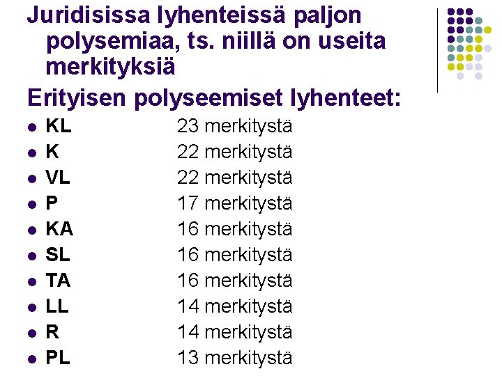 Juridisissa lyhenteissä paljon polysemiaa, ts. niillä on useita merkityksiä Erityisen polyseemiset lyhenteet: l l