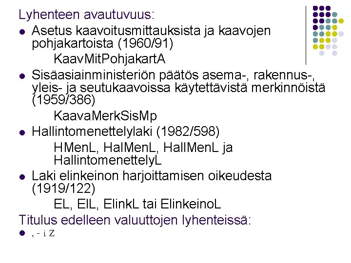 Lyhenteen avautuvuus: l Asetus kaavoitusmittauksista ja kaavojen pohjakartoista (1960/91) Kaav. Mit. Pohjakart. A l