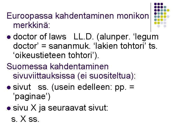 Euroopassa kahdentaminen monikon merkkinä: l doctor of laws LL. D. (alunper. ‘legum doctor’ =