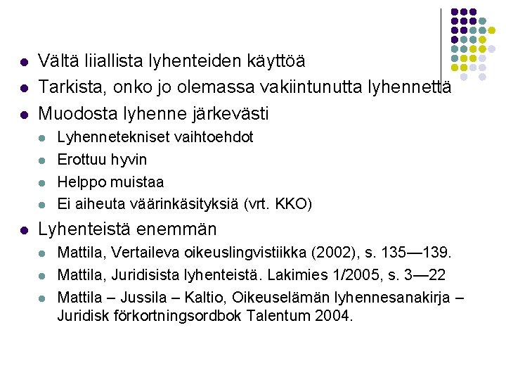 l l l Vältä liiallista lyhenteiden käyttöä Tarkista, onko jo olemassa vakiintunutta lyhennettä Muodosta