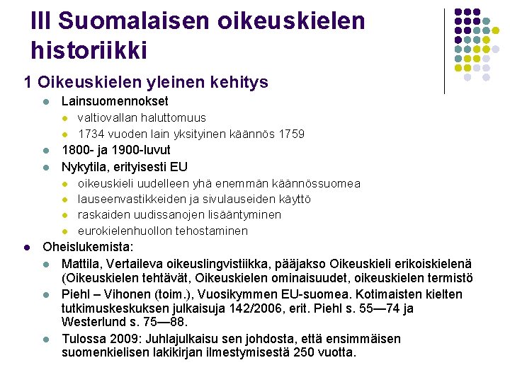 III Suomalaisen oikeuskielen historiikki 1 Oikeuskielen yleinen kehitys l Lainsuomennokset l l 1800 -