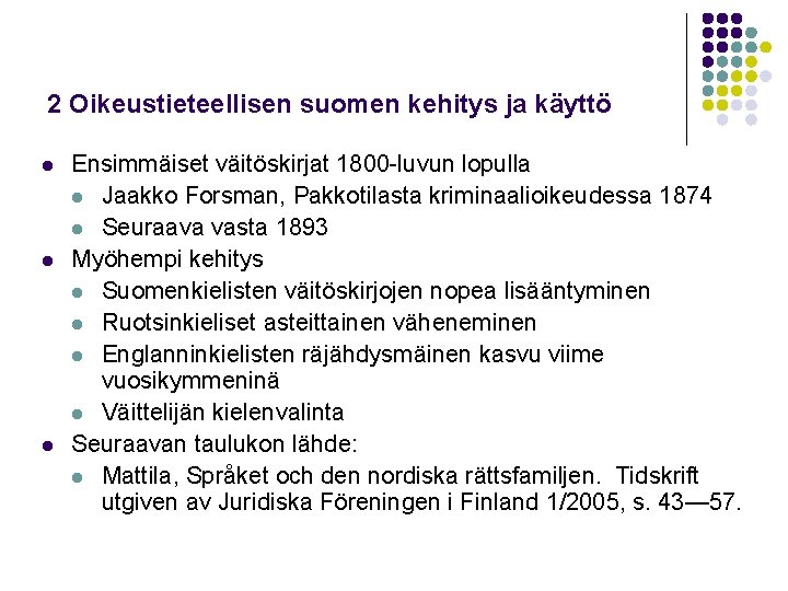 2 Oikeustieteellisen suomen kehitys ja käyttö l l l Ensimmäiset väitöskirjat 1800 -luvun lopulla