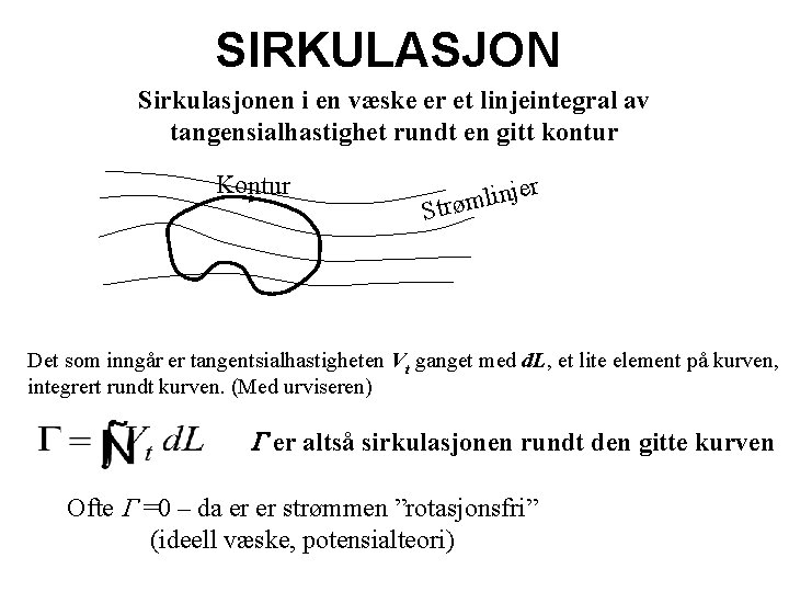 SIRKULASJON Sirkulasjonen i en væske er et linjeintegral av tangensialhastighet rundt en gitt kontur