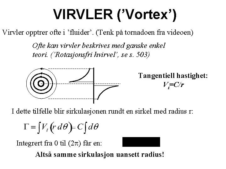 VIRVLER (’Vortex’) Virvler opptrer ofte i ’fluider’. (Tenk på tornadoen fra videoen) Ofte kan