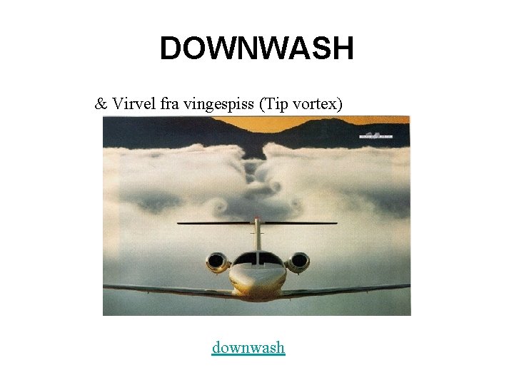 DOWNWASH & Virvel fra vingespiss (Tip vortex) downwash 