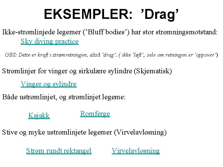 EKSEMPLER: ’Drag’ Ikke-strømlinjede legemer (’Bluff bodies’) har stor strømningsmotstand: Sky diving practice OBS: Dette