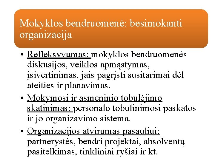 Mokyklos bendruomenė: besimokanti organizacija • Refleksyvumas: mokyklos bendruomenės diskusijos, veiklos apmąstymas, įsivertinimas, jais pagrįsti Mokyklos bendruomenė: besimokanti organizacija • Refleksyvumas: mokyklos bendruomenės diskusijos, veiklos apmąstymas, įsivertinimas, jais pagrįsti