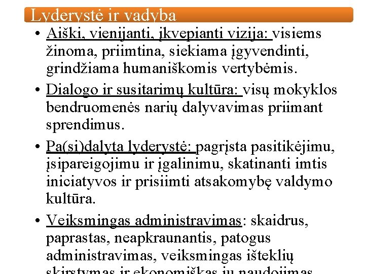 Lyderystė ir vadyba • Aiški, vienijanti, įkvepianti vizija: visiems žinoma, priimtina, siekiama įgyvendinti, grindžiama Lyderystė ir vadyba • Aiški, vienijanti, įkvepianti vizija: visiems žinoma, priimtina, siekiama įgyvendinti, grindžiama