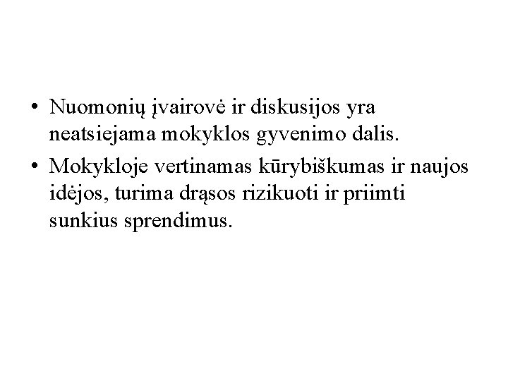 • Nuomonių įvairovė ir diskusijos yra neatsiejama mokyklos gyvenimo dalis. • Mokykloje vertinamas • Nuomonių įvairovė ir diskusijos yra neatsiejama mokyklos gyvenimo dalis. • Mokykloje vertinamas
