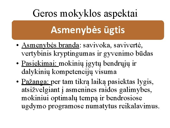 Geros mokyklos aspektai Asmenybės ūgtis • Asmenybės branda: savivoka, savivertė, vertybinis kryptingumas ir gyvenimo Geros mokyklos aspektai Asmenybės ūgtis • Asmenybės branda: savivoka, savivertė, vertybinis kryptingumas ir gyvenimo